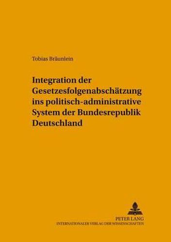 Cover image for Integration Der Gesetzesfolgenabschaetzung Ins Politisch-Administrative System Der Bundesrepublik Deutschland