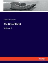 Cover image for The Life of Christ: Volume 1