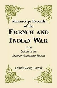 Cover image for Manuscript Records of the French and Indian War in the Library of the American Antiquarian Society