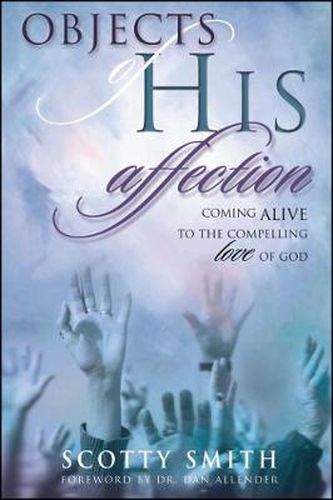 Cover image for Objects of His Affection: Coming Alive to the Compelling Love of God