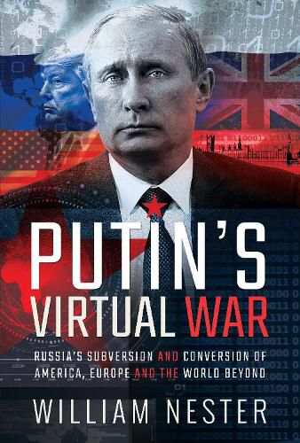 Putin's Virtual War: Russia's Subversion and Conversion of America, Europe and the World Beyond