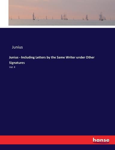 Cover image for Junius - Including Letters by the Same Writer under Other Signatures: Vol. II