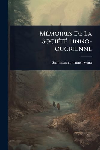 Cover image for MA(c)moires De La SociA(c)tA(c) Finno-ougrienne
