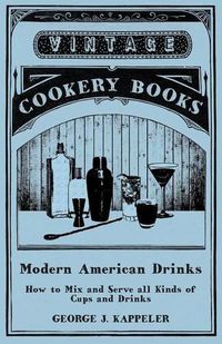 Cover image for Modern American Drinks - How to Mix and Serve all Kinds of Cups and Drinks