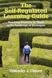 Cover image for The Self-Regulated Learning Guide: Teaching Students to Think in the Language of Strategies