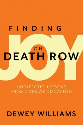 Cover image for Finding Joy on Death Row: Unexpected Lessons from Lives We Discarded