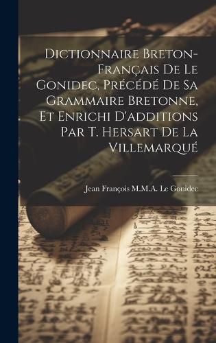 Cover image for Dictionnaire Breton-Francais De Le Gonidec, Precede De Sa Grammaire Bretonne, Et Enrichi D'additions Par T. Hersart De La Villemarque