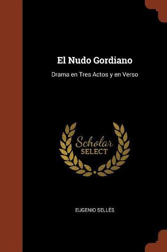 Cover image for El Nudo Gordiano: Drama en Tres Actos y en Verso