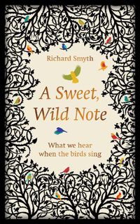 Cover image for A Sweet, Wild Note: What We Hear When the Birds Sing