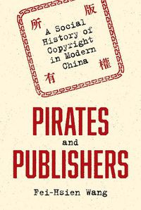 Cover image for Pirates and Publishers: A Social History of Copyright in Modern China