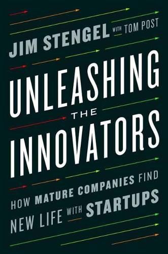 Cover image for Unleashing the Innovators: How Mature Companies Find New Life with Startups