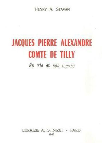 Jacques Pierre Alexandre, Comte de Tilly: Sa Vie Et Son Oeuvre