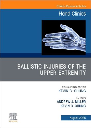 Cover image for Ballistic Injuries of the Upper Extremity, An Issue of Hand Clinics: Volume 41-3