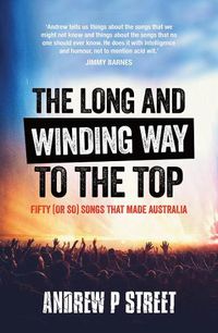 Cover image for The Long and Winding Way to the Top: Fifty (or so) songs that made Australia