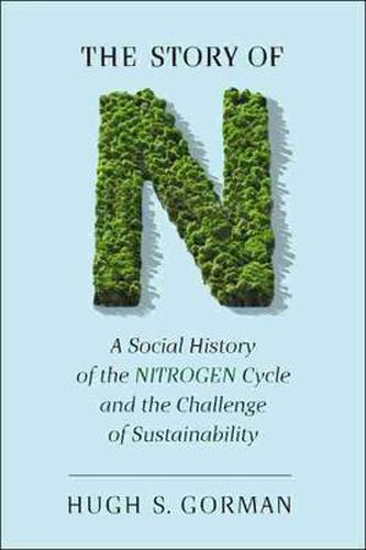 Cover image for The Story of N: A Social History of the Nitrogen Cycle and the Challenge of Sustainability