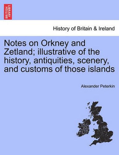 Cover image for Notes on Orkney and Zetland; Illustrative of the History, Antiquities, Scenery, and Customs of Those Islands