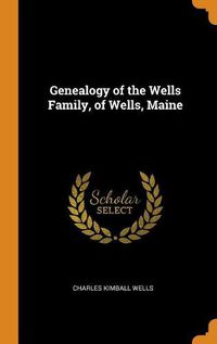 Cover image for Genealogy of the Wells Family, of Wells, Maine