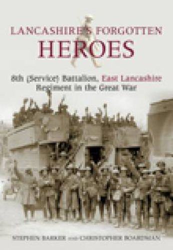 Cover image for Lancashire's Forgotten Heroes: 8th (Service) Battalion, East Lancashire Regiment in the Great War