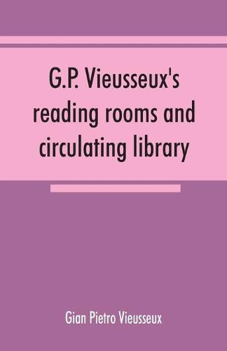 Cover image for G.P. Vieusseux's reading rooms and circulating library; catalogue of the English books