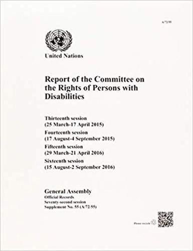 Report of the Committee on the Rights of Persons with Disabilities: thirteenth (25 March-17 April 2015), fourteenth (17 August-4 September 2015), fifteenth (29 March-21 April 2016) and sixteenth session (15 August-2 September 2016)