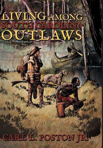 Cover image for Living Among South Carolina Outlaws