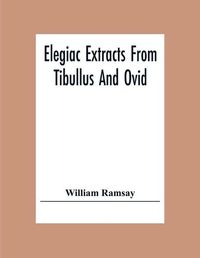 Cover image for Elegiac Extracts From Tibullus And Ovid