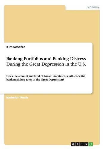 Banking Portfolios and Banking Distress During the Great Depression in the U.S.: Does the amount and kind of banks' investments influence the banking failure rates in the Great Depression?