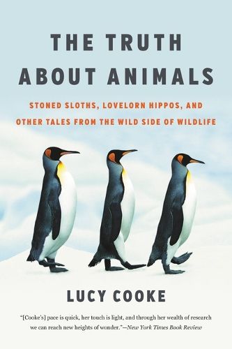 Cover image for The Truth about Animals: Stoned Sloths, Lovelorn Hippos, and Other Tales from the Wild Side of Wildlife