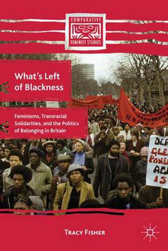 Cover image for What's Left of Blackness: Feminisms, Transracial Solidarities, and the Politics of Belonging in Britain