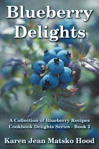 Cover image for Blueberry Delights Cookbook: A Collection of Blueberry Recipes