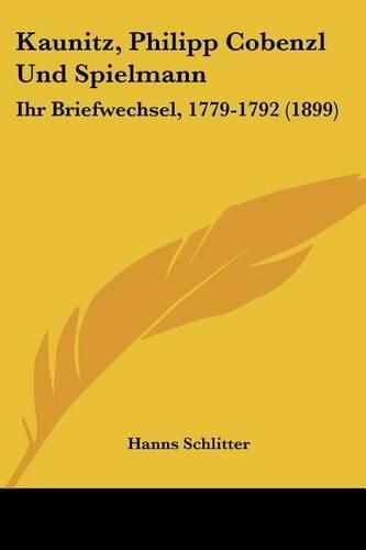 Kaunitz, Philipp Cobenzl Und Spielmann: Ihr Briefwechsel, 1779-1792 (1899)