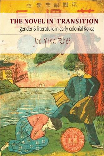 Cover image for The Novel in Transition: Gender and Literature in Early Colonial Korea