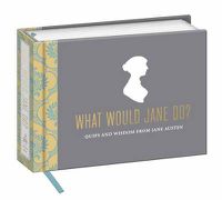 Cover image for What Would Jane Do?: Quips and Wisdom from Jane Austen