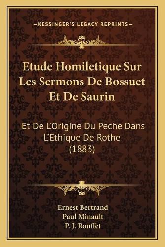 Cover image for Etude Homiletique Sur Les Sermons de Bossuet Et de Saurin: Et de L'Origine Du Peche Dans L'Ethique de Rothe (1883)