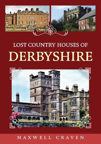 Cover image for Lost Country Houses of Derbyshire