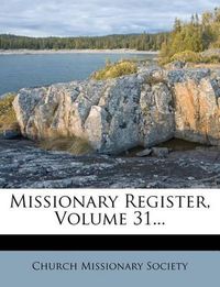 Cover image for Missionary Register, Volume 31...