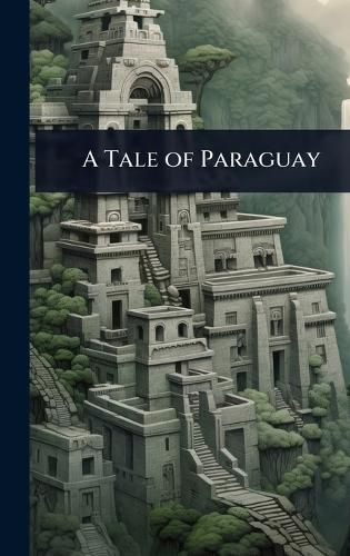 Cover image for A Tale of Paraguay