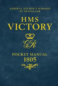 Cover image for HMS Victory Pocket Manual 1805: Admiral Nelson's Flagship At Trafalgar