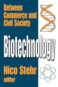 Cover image for Biotechnology: Between Commerce and Civil Society