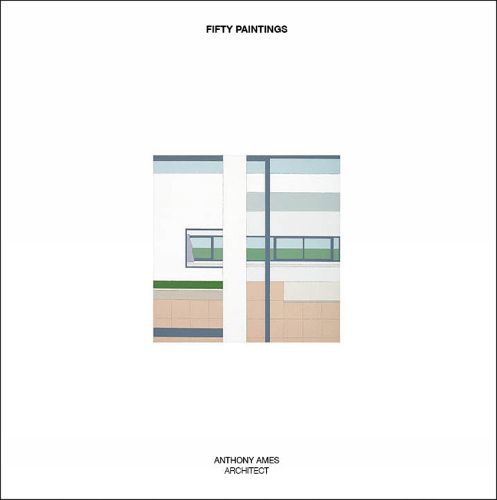 Cover image for Fifty Paintings: Anthony Ames Architect