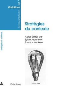 Cover image for Strategies Du Contexte: Actes Du Colloque de la Releve Suisse En Litterature Francaise Et Italienne Modernes- Zurich, 7-8 Mai 2004