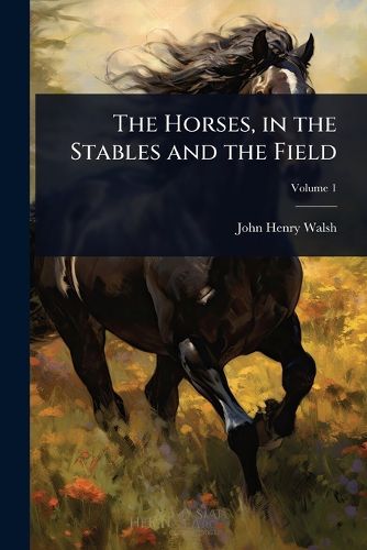 Cover image for The Horses, in the Stables and the Field