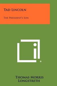 Cover image for Tad Lincoln: The President's Son