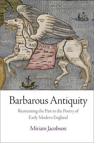 Cover image for Barbarous Antiquity: Reorienting the Past in the Poetry of Early Modern England