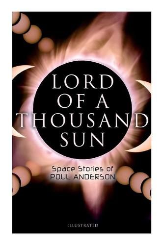 Cover image for Lord of a Thousand Sun: Space Stories of Poul Anderson (Illustrated): Captive of the Centaurianess, Lord of a Thousand Sun, Sargasso of Lost Starships, Star Ship