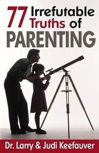 Cover image for Seventy Seven Irrefutable Truths of Parenting