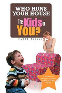 Cover image for Who Runs Your House: The Kids or You?
