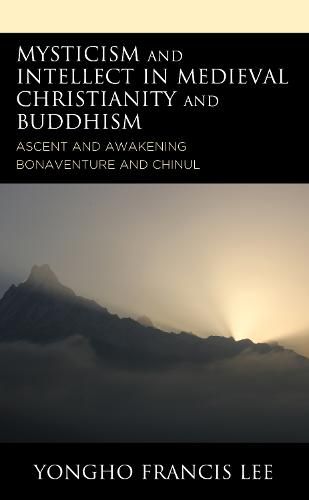 Cover image for Mysticism and Intellect in Medieval Christianity and Buddhism: Ascent and Awakening in Bonaventure and Chinul