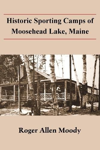 Cover image for Historic Sporting Camps of Moosehead Lake, Maine