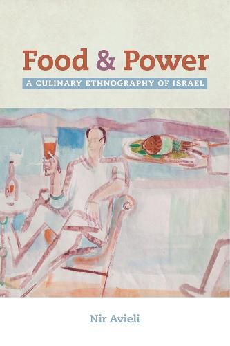 Cover image for Food and Power: A Culinary Ethnography of Israel